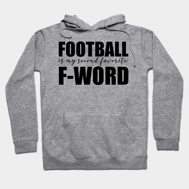 Football is my second favorite F Word Hoodie by faithfullyyours